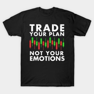 Stock Exchange Gift Trade Your Plan Not Your Emotions T-Shirt